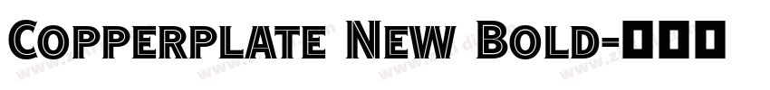 Copperplate New Bold字体转换 Copperplate New Bold字体转换